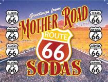 GREETINGS FROM MOTHER ROAD SODAS ROUTE 66 SINCE 1926 ILLINOIS US 66, MISSOURI US 66 KANSAS US 66 OKLAHOMA US 66 TEXAS US 66 NEW MEXICO US 66 ARIZONA US 66 CALIFORNIA US 66