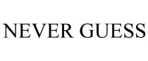 NEVER GUESS
