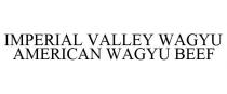 IMPERIAL VALLEY WAGYU AMERICAN WAGYU BEEF