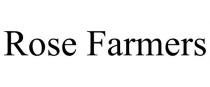 ROSE FARMERS
