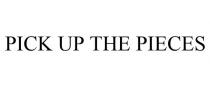 PICK UP THE PIECES