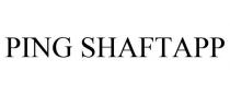 PING SHAFTAPP