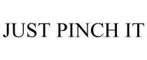 JUST PINCH IT