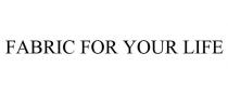 FABRIC FOR YOUR LIFE