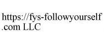 HTTPS://FYS-FOLLOWYOURSELF.COM LLC