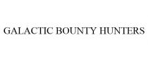 GALACTIC BOUNTY HUNTERS