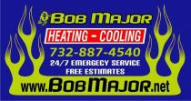 BOB MAJOR HEATING - COOLING 732-887-4540 24/7 EMERGECY SERVICE FREE ESTIMATES WWW.BOBMAJOR.NET