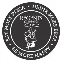 EAT MORE PIZZA DRINK MORE BEER BE MORE HAPPY REGENTS PIZZERIA
