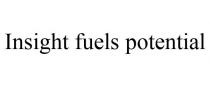 INSIGHT FUELS POTENTIAL