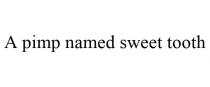 A PIMP NAMED SWEET TOOTH