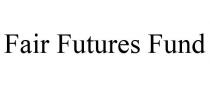 FAIR FUTURES FUND