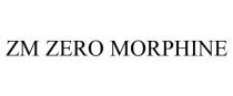 ZM ZERO MORPHINE
