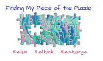 FINDING MY PIECE OF THE PUZZLE RELAX RETHINK RECHARGE