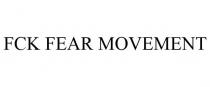 FCK FEAR MOVEMENT