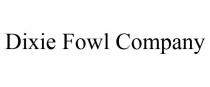 DIXIE FOWL COMPANY