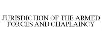 JURISDICTION OF THE ARMED FORCES AND CHAPLAINCY