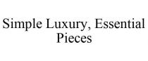 SIMPLE LUXURY, ESSENTIAL PIECES