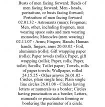 BUSTS OF MEN FACING FORWARD; HEADS OF MEN FACING FORWARD; MEN - HEADS, PORTRAITURE, OR BUSTS FACING FORWARD; PORTRAITURE OF MEN FACING FORWARD 02.01.32 - ASTRONAUTS (MEN); FROGMEN; MEN, OTHER, INCLUDING FROGMEN, MEN WEARING SPACE SUITS AND MEN WEARING MONOCLES; MONOCLES (MEN WEARING) 02.11.07 - ARMS; FINGERS; HANDS; HUMAN HANDS, FINGERS, ARMS 20.03.02 - FOIL, ALUMINUM (ROLLS); GIFT WRAPPING PAPER (ROLLS); PAPER TOWELS (ROLLS); PAPER, GIFT WRAPPING (ROLLS); PAPER, ROLLS; PAPER, TOILET; SCROLLS; TOILET PAPER; TOWELS, ROLLS OF PAPER TOWELS; WALLPAPER, ROLLED 24.15.25 - OTHER ARROWS 26.01.02 - CIRCLES, PLAIN SINGLE LINE; PLAIN SINGLE LINE CIRCLES 26.01.08 - CIRCLES HAVING LETTERS OR NUMERALS AS A BORDER; CIRCLES HAVING PUNCTUATION AS A BORDER; LETTERS, NUMERALS OR PUNCTUATION FORMING OR BORDERING THE PERIMETER OF A CIRCLE.