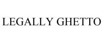 LEGALLY GHETTO