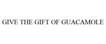 GIVE THE GIFT OF GUACAMOLE