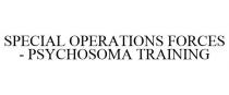 SPECIAL OPERATIONS FORCES - PSYCHOSOMA TRAINING
