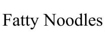 FATTY NOODLES