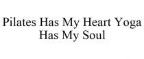 PILATES HAS MY HEART YOGA HAS MY SOUL