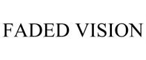 FADED VISION