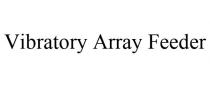 VIBRATORY ARRAY FEEDER