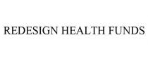 REDESIGN HEALTH FUNDS