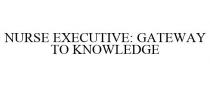 NURSE EXECUTIVE: GATEWAY TO KNOWLEDGE