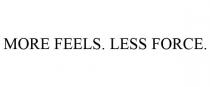 MORE FEELS. LESS FORCE.