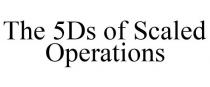THE 5DS OF SCALED OPERATIONS