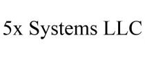 5X SYSTEMS LLC