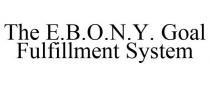 THE E.B.O.N.Y. GOAL FULFILLMENT SYSTEM