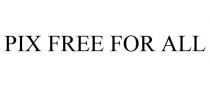 PIX FREE FOR ALL