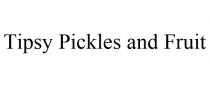 TIPSY PICKLES AND FRUIT