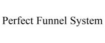 PERFECT FUNNEL SYSTEM