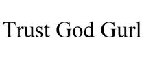 TRUST GOD GURL
