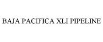 BAJA PACIFICA XLI PIPELINE