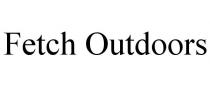 FETCH OUTDOORS