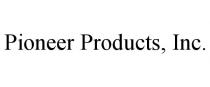 PIONEER PRODUCTS, INC.