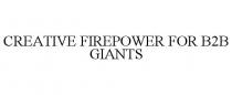 CREATIVE FIREPOWER FOR B2B GIANTS