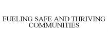FUELING SAFE AND THRIVING COMMUNITIES