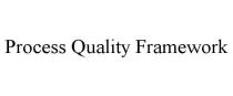 PROCESS QUALITY FRAMEWORK