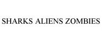 SHARKS ALIENS ZOMBIES