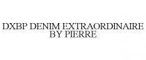 DXBP DENIM EXTRAORDINAIRE BY PIERRE