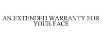 AN EXTENDED WARRANTY FOR YOUR FACE