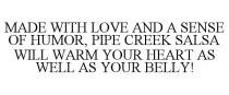MADE WITH LOVE AND A SENSE OF HUMOR, PIPE CREEK SALSA WILL WARM YOUR HEART AS WELL AS YOUR BELLY!