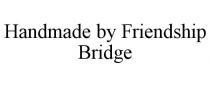 HANDMADE BY FRIENDSHIP BRIDGE